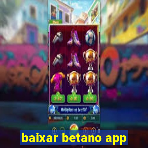 baixar betano app